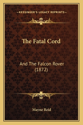The Fatal Cord: And The Falcon Rover (1872) 1167048865 Book Cover