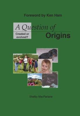 A Question of Origins: Created or Evolved? 157921763X Book Cover