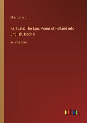 Kalevala; The Epic Poem of Finland into English... 3368340344 Book Cover