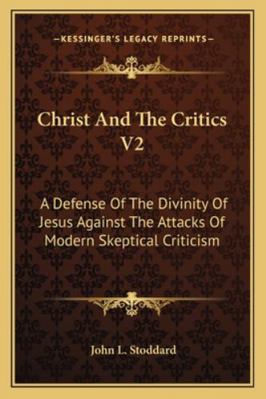 Christ And The Critics V2: A Defense Of The Div... 1163197289 Book Cover
