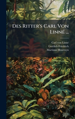 Des Ritter's Carl Von LinnÃ(c) ... [German] 1024746631 Book Cover
