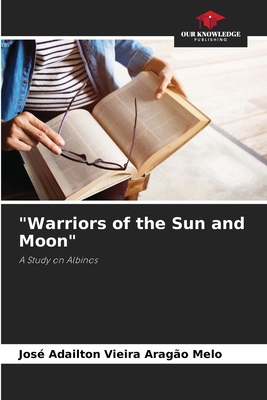 "Warriors of the Sun and Moon" 6208591465 Book Cover