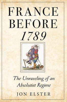 France Before 1789: The Unraveling of an Absolu... 069124152X Book Cover
