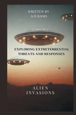 Alien Invasions: Exploring Extreterrestial Thre...            Book Cover