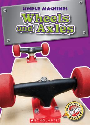 Wheels and Axles 0531222241 Book Cover