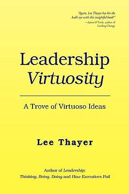 Leadership Virtuosity: A Trove of Virtuoso Ideas 1450010709 Book Cover