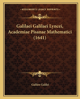 Galilaei Galilaei Lyncei, Academiae Pisanae Mat... [Latin] 1165936828 Book Cover