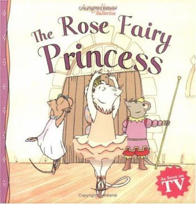 The Rose Fairy Princess (Angelina Ballerina) 1584857552 Book Cover