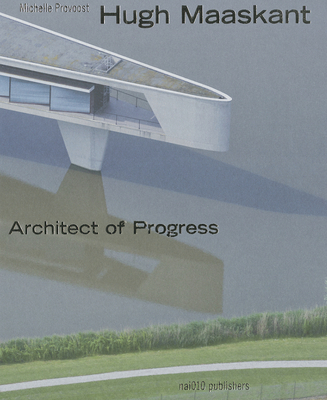 Hugh Maaskant: Architect of Progress 9056628038 Book Cover