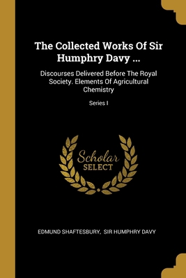 The Collected Works Of Sir Humphry Davy ...: Di... 1011896311 Book Cover