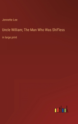 Uncle William; The Man Who Was Shif'less: in la... 3368333852 Book Cover