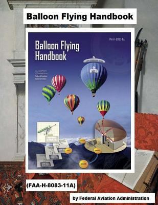 Balloon Flying Handbook (FAA-H-8083-11A) 1718796161 Book Cover