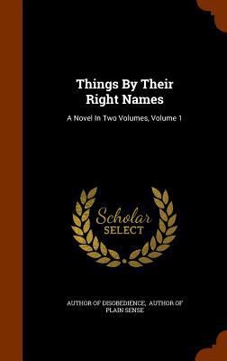 Things by Their Right Names: A Novel in Two Vol... 1345513755 Book Cover