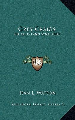 Grey Craigs: Or Auld Lang Syne (1880) 1164755722 Book Cover