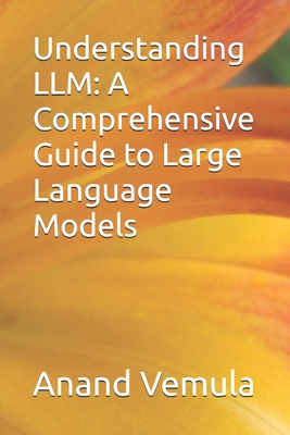 Understanding LLM: A Comprehensive Guide to Lar... B0D9DLPRC7 Book Cover
