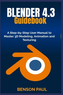 BLENDER 4.3 Guidebook: A Step-by-Step User Manu... B0F1YDZXHJ Book Cover