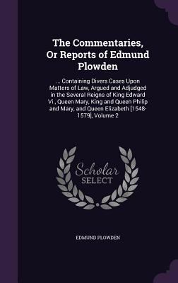 The Commentaries, Or Reports of Edmund Plowden:... 1340765195 Book Cover
