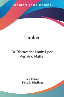 Timber: Or Discoveries Made Upon Men And Matter 1432531875 Book Cover