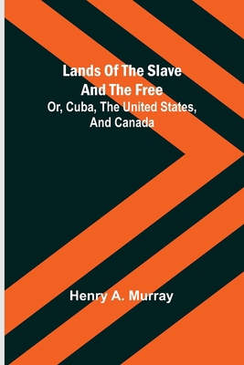 Lands of the Slave and the Free; Or, Cuba, the ... 9356702306 Book Cover