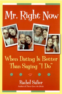Mr. Right Now: When Dating Is Better Than Sayin... 0787971278 Book Cover