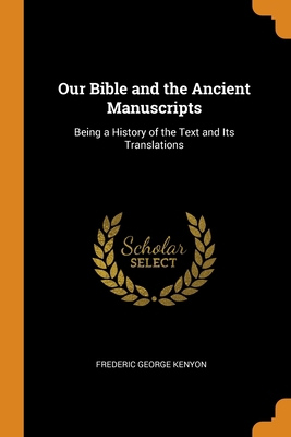 Our Bible and the Ancient Manuscripts: Being a ... 0344241572 Book Cover