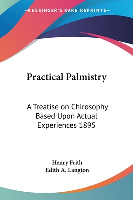 Practical Palmistry: A Treatise on Chirosophy B... 1417981814 Book Cover