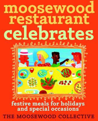 Moosewood Restaurant Celebrates: Festive Meals ... 0609808117 Book Cover