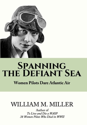 Spanning the Defiant Sea: Women Pilots Dare Atl... B0BFTWDK6H Book Cover