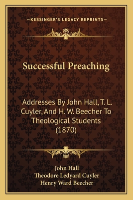 Successful Preaching: Addresses By John Hall, T... 1167169778 Book Cover