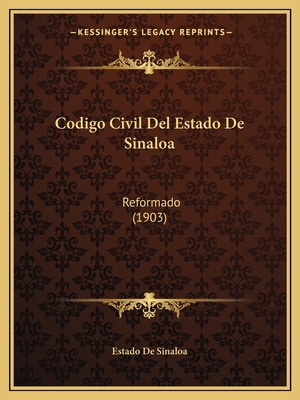 Codigo Civil Del Estado De Sinaloa: Reformado (... [Spanish] 1168132371 Book Cover