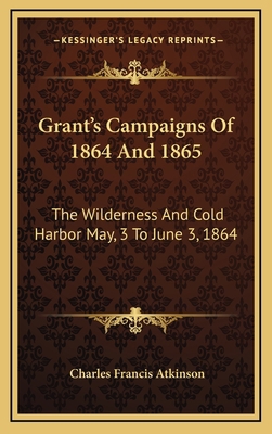 Grant's Campaigns Of 1864 And 1865: The Wildern... 116354129X Book Cover