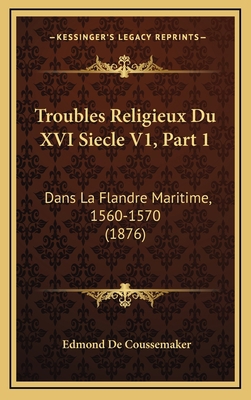 Troubles Religieux Du XVI Siecle V1, Part 1: Da... [French] 1167948521 Book Cover