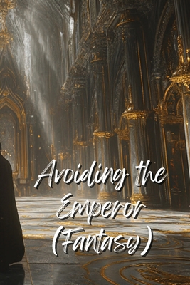 Avoiding the Emperor (Fantasy) B0DQYMRMQH Book Cover