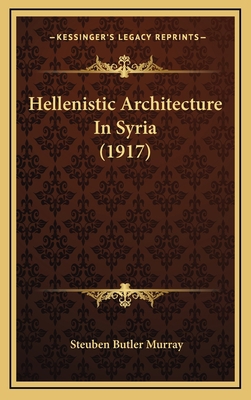 Hellenistic Architecture In Syria (1917) 1168757223 Book Cover