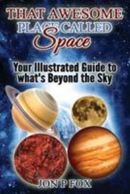 That Awesome Place Called Space: Your Illustrat... 1511788941 Book Cover