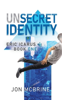 Unsecret Identity: Eric Icarus - Book One B0FGK5NZW7 Book Cover