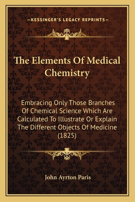 The Elements Of Medical Chemistry: Embracing On... 116513506X Book Cover