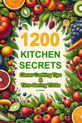 1200 Kitchen Secrets: Clever Cooking Tips & Tim... B0DVH31XTV Book Cover