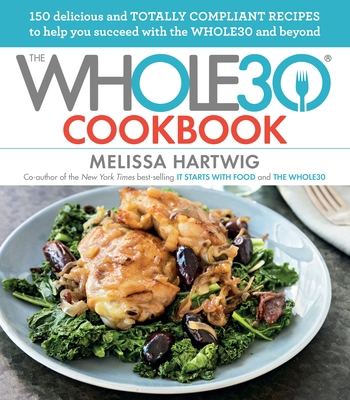 The Whole30 Cookbook: 150 Delicious and Totally... 0735232652 Book Cover