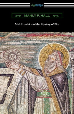 Melchizedek and the Mystery of Fire 1420968904 Book Cover