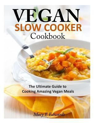 Vegan Slow Cooker Cookbook: The Ultimate Guide ... 1497540380 Book Cover