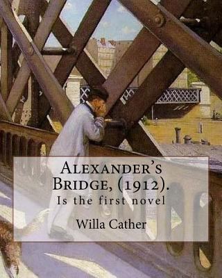 Alexander's Bridge, (1912). By: Willa Cather: W... 198504577X Book Cover