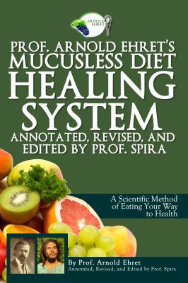 Prof. Arnold Ehret's Mucusless Diet Healing Sys... 0990656403 Book Cover