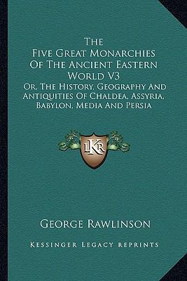 The Five Great Monarchies Of The Ancient Easter... 1162982020 Book Cover