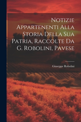 Notizie Appartenenti Alla Storia Della Sua Patr... [Italian] 1021603503 Book Cover