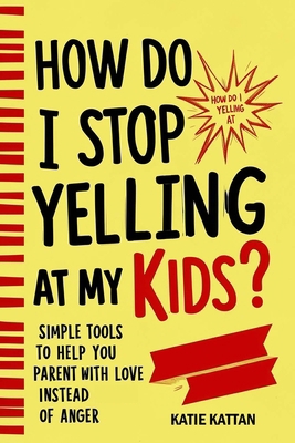 How Do I Stop Yelling at My Kids? Simple Tools ... B0FGJVYJDR Book Cover