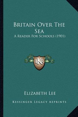 Britain Over The Sea: A Reader For Schools (1901) 1165342847 Book Cover