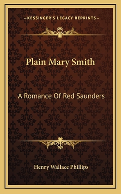 Plain Mary Smith: A Romance of Red Saunders 1163857092 Book Cover