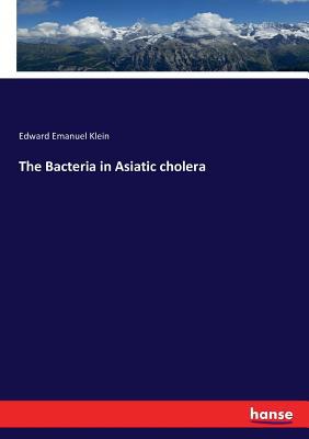 The Bacteria in Asiatic cholera 3744750345 Book Cover