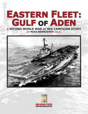 Eastern Fleet: Gulf of Aden : A Second World War at Sea Campaign Study